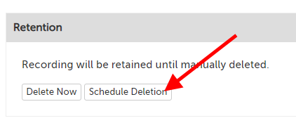 Retention section; message: "Recording will be retained until manually deleted.", with two buttons: "Delete Now" and "Schedule Deletion"
