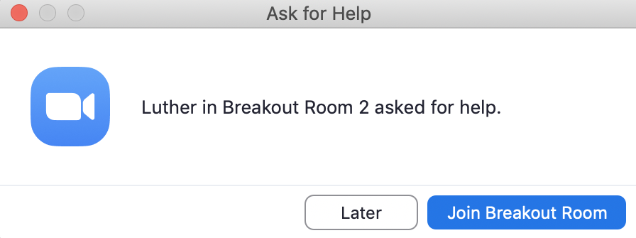 Example of a request for assistance from a breakout room, text: Ask for Help. Luther in Breakout Room 2 asked for help. Buttons: Later, Join Breakout Room